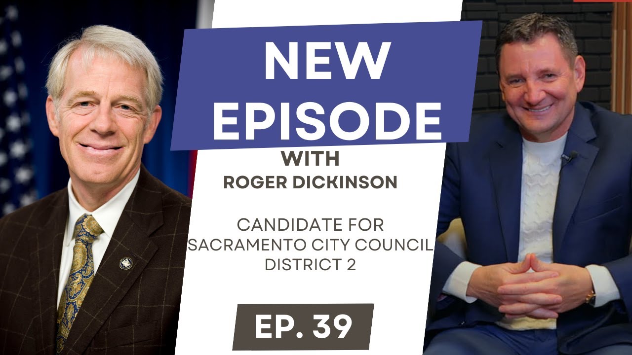 Episode 39 with Roger Dickinson, Candidate for Sacramento City Council, District 2